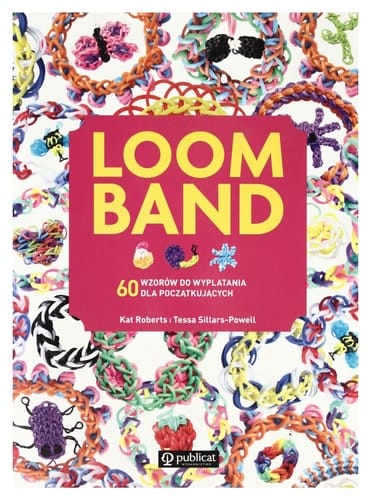 Loom Band 60 wzorów do wyplatania dla początkujących
