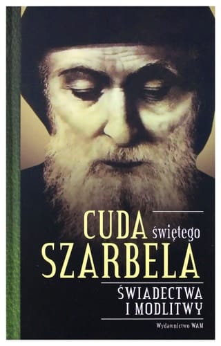 Cuda świętego Szarbela świadectwa i modlitwy