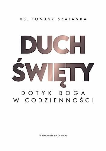 Duch Święty dotyk Boga w codzienności