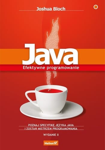 Java efektywne programowanie : poznaj specyfikę języka Java i zostań mistrzem programowania