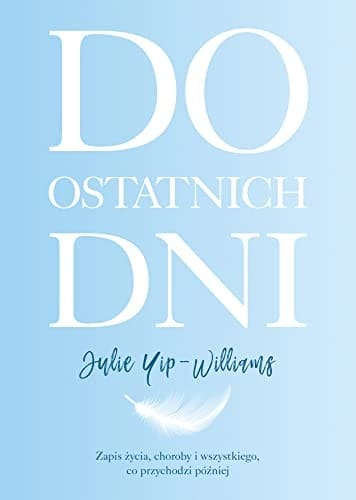 Do ostatnich dni zapis życia, choroby i wszystkiego, co przychodzi później