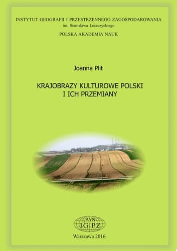 Krajobrazy kulturowe Polski i ich przemiany Prace Geograficzne / Polska Akademia Nauk. Instytut Geografii i Przestrzennego Zagospodarowania im. Stanisława Leszczyckiego, nr 253