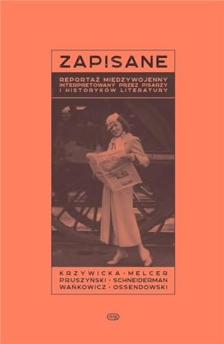 Zapisane Reportaż międzywojenny interpretowany przez pisarzy i historyków literatury