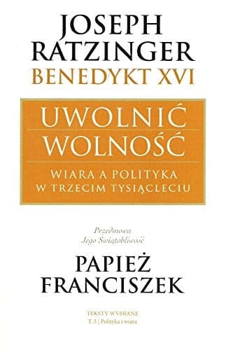 Uwolnić wolność wiara a polityka w trzecim tysiącleciu