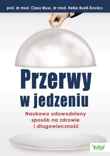 Przerwy w jedzeniu - naukowo udowodniony sposób na zdrowie i długowieczność