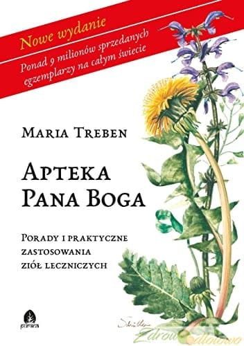 Apteka Pana Boga. Porady i praktyka stosowania ziół leczniczych