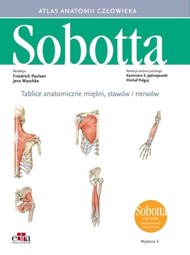 Atlas anatomii człowieka Tablice anatomiczne z wykazem mie̜śni, stawów i nerwów : łacińskie mianownictwo anatomiczne / redakcja Friedrich Paulsen, Jens Waschke ; redakcja wydania polskiego Kazimierz S. Je̜drzejewski, Michał Polguj ; tłumaczenie z je̜zyka niemieckiego Kazimierz S. Je̜drzejewski. ...