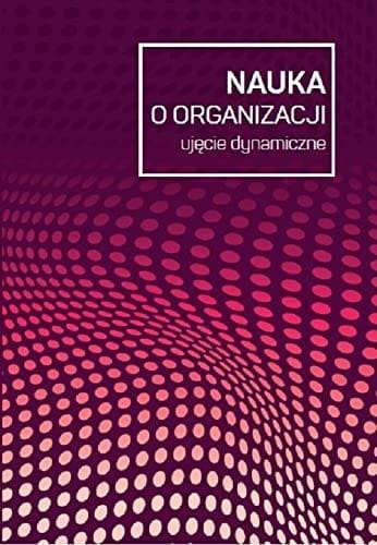 Nauka o organizacji ujęcie dynamiczne