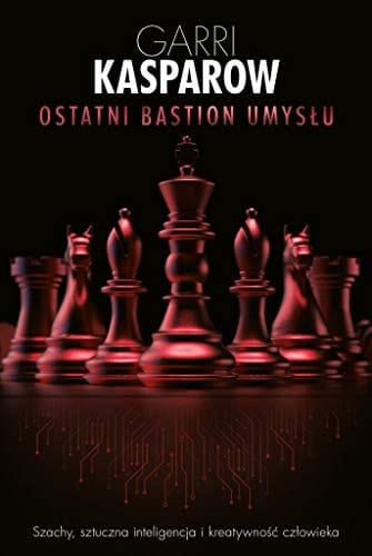 Ostatni bastion umysłu szachy, sztuczna inteligencja i kreatywnośc człowieka