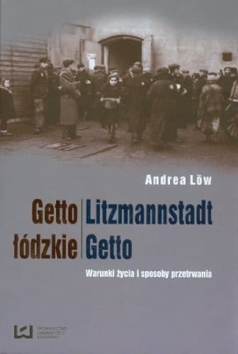 Getto łódzkie warunki życia i sposoby przetrwania