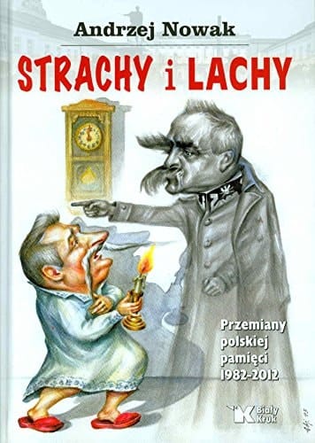 Strachy i Lachy przemiany polskiej pamięci 1982-2012