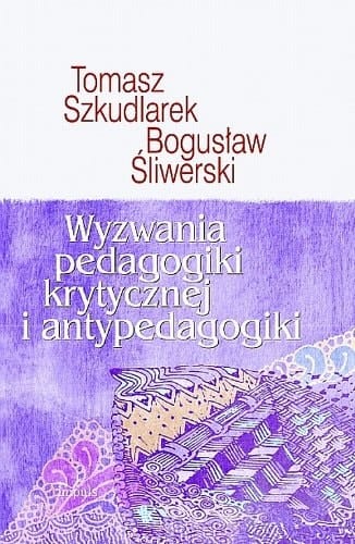 Wyzwania pedagogiki krytycznej i antypedagogiki