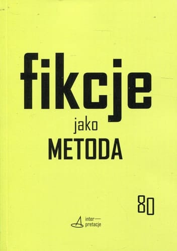 Fikcje jako metoda - strategie kontr(f)aktualne w pisaniu historii, literaturze i sztukach