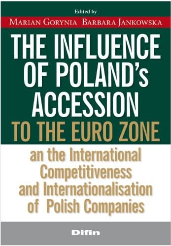 The Influence of Poland's Accession to the Euro Zone An [sic] the International Competitiveness and Internationalisation of Polish Companies