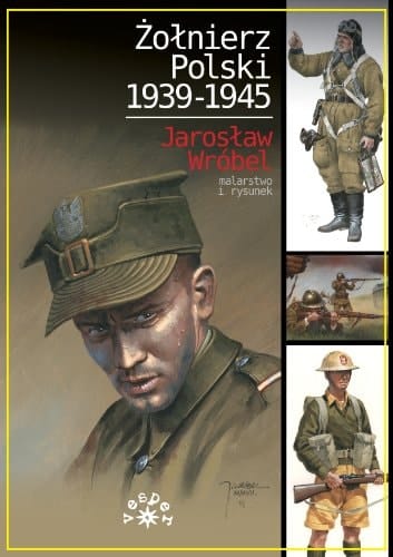 Żołnierz polski 1939-1945 Jarosław Wróbel : malarstwo i rysunek