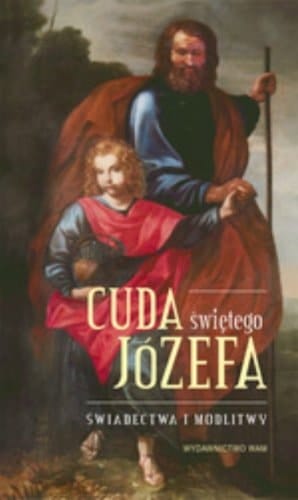 Cuda świętego Józefa świadectwa i modlitwy