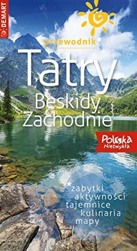 Tatry, Beskidy Zachodnie zabytki, tajemnice, kulinaria, mapy : przewodnik
