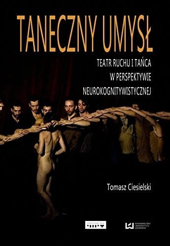 Taneczny umysł teatr ruchu i tańca w perspektywie neurokognitywistycznej