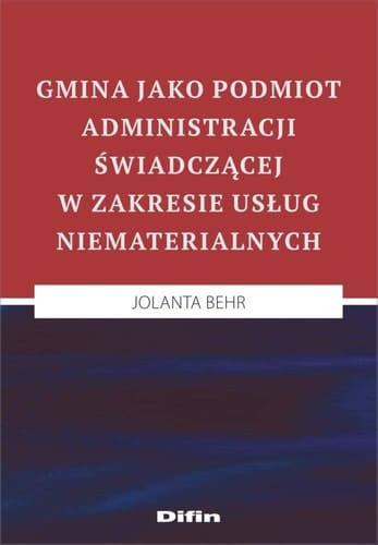 Gmina jako podmiot administracji ĹwiadczÄcej - Jolanta Behr [KSIÄĹťKA]