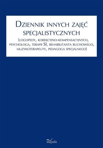 Dziennik innych zajęć specjalistycznych (logopedy, korekcyjno-kompensacyjnych, psychologa, terapii SI, rehabilitanta ruchowego, muzykoterapeuty, pedagoga specjalnego)