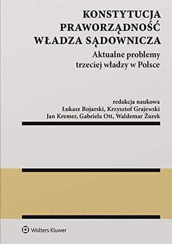 Konstytucja, praworządność, władza sądownicza aktualne problemy trzeciej władzy w Polsce