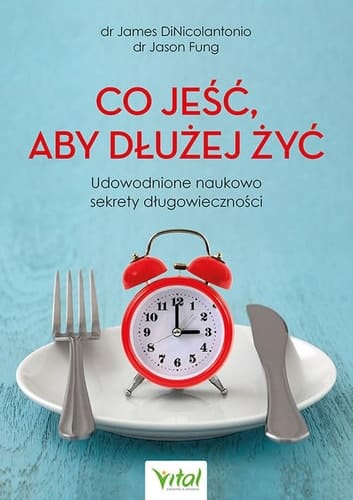 Co jeść, aby dłużej żyć udowodnione naukowo sekrety długowieczności