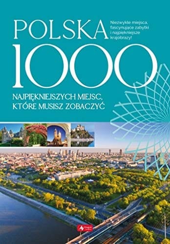 Polska 1000 najpiękniejszych miejsc, które musisz zobaczyć