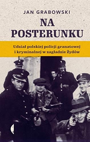Na posterunku udział polskiej policji granatowej i kryminalnej w zagładzie Żydów