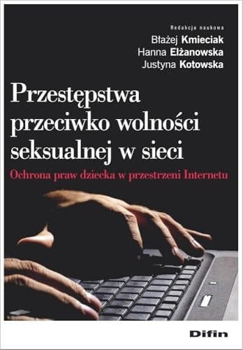 Przestępstwa przeciwko wolności seksualnej w sieci ochrona praw dziecka w przestrzeni Internetu