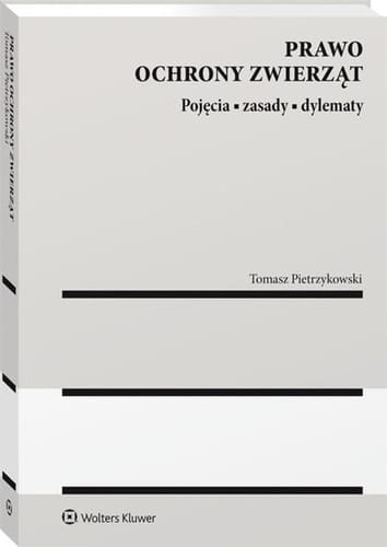 Prawo ochrony zwierząt pojęcia, zasady, dylematy