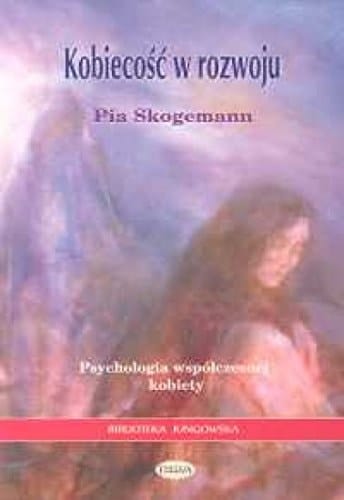 Kobiecość w rozwoju psychologia współczesnej kobiety