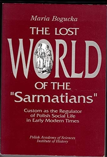 Lost World of the "Sarmatians": Custom As the Regulator of Polish Social Life in Early Modern Times