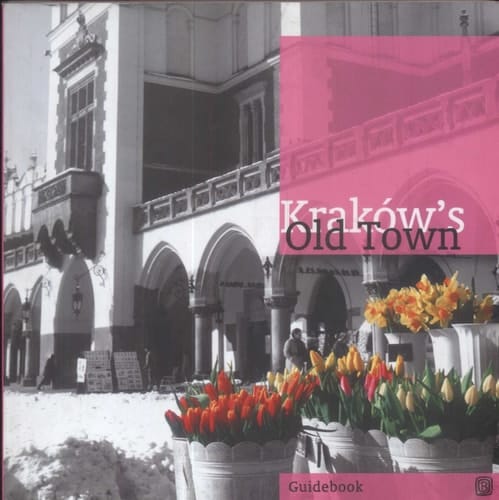 Krakow's Old Town retracing kings, artists and alchemists : [guidebook]