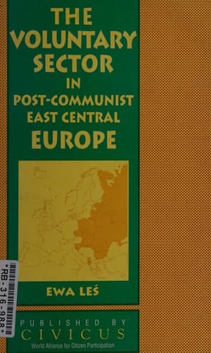 The Voluntary Sector in Post-communist East Central Europe From Small Circles of Freedom to Civil Society