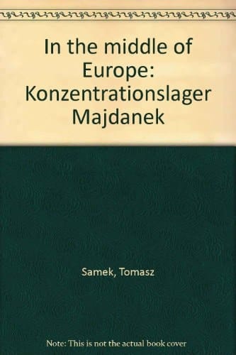In the Middle of Europe Konzentrationslager Majdanek