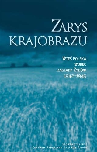 Zarys krajobrazu wieś polska wobec zagłady Żydów 1942-1945