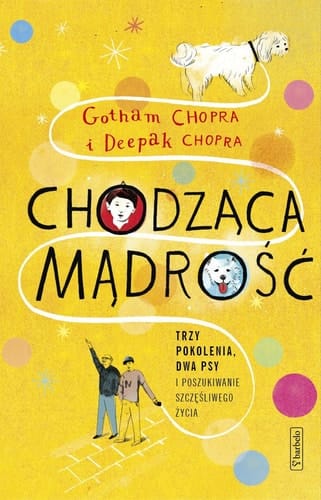 Chodząca mądrość trzy pokolenia, dwa psy i poszukiwanie szczęśliwego życia