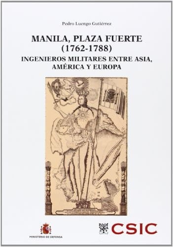 Manila, plaza fuerte, 1762-1788 ingenieros militares entre Asia, América y Europa