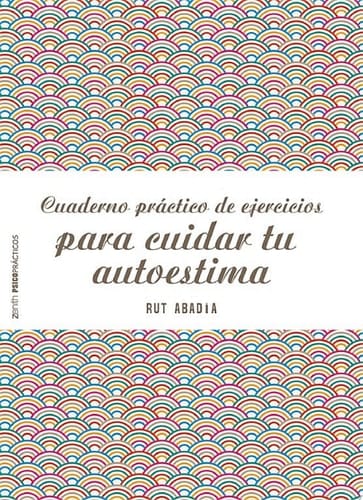 Cuaderno práctico de ejercicios para cuidar tu autoestima