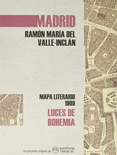 Luces de bohemia : mapa literario Madrid 1909