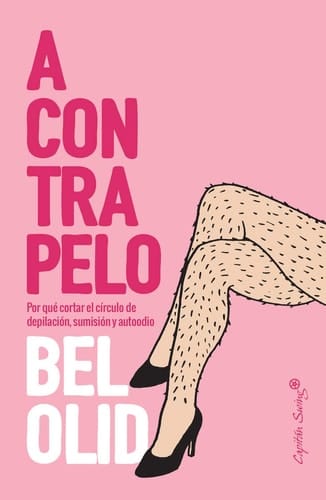 A contrapelo : o por qué romper el círculo de depilación, sumisión y autoodio