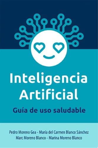 INTELIGENCIA ARTIFICIAL Guía de uso saludable Cuida tu relación con la tecnología para no perder el norte