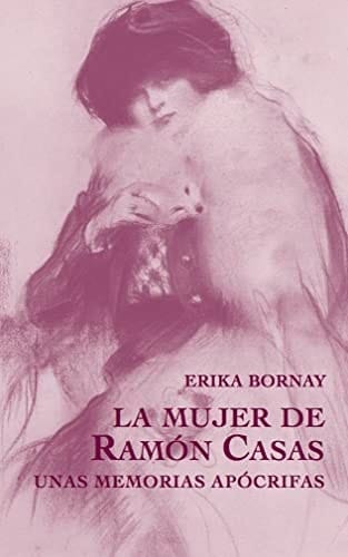 La mujer de Ramón Casas unas memorias apócrifas