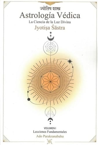 Astrología Védica: La ciencia de la Luz Divina. Vol 1