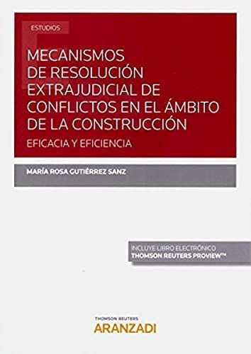 Mecanismos de resolución extrajudicial de conflictos en el ámbito de la construcción eficacia y eficiencia