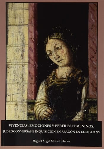 Vivencias, emociones y perfiles femeninos judeoconversas e Inquisición en Aragón en el siglo XV