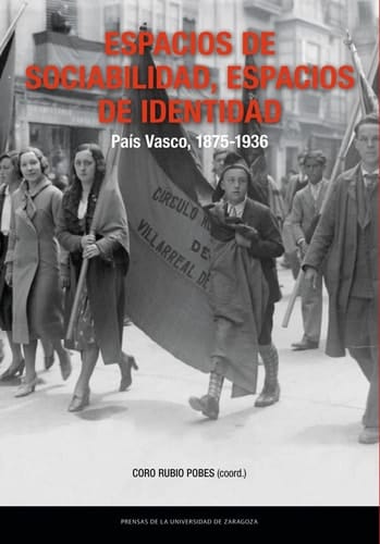 Espacios de sociabilidad, espacios de identidad: País Vasco, 1875-1936
