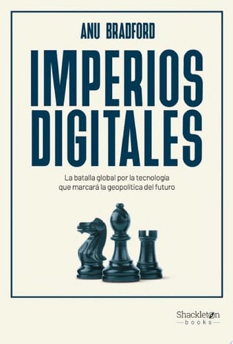 Imperios digitales La batalla global por la tecnología que marcará la geopolítica del futuro