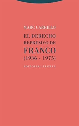 El derecho represivo de Franco (1936-1975)