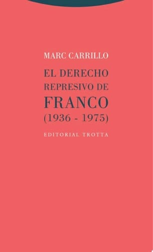 El Derecho represivo de Franco (1936-1975)